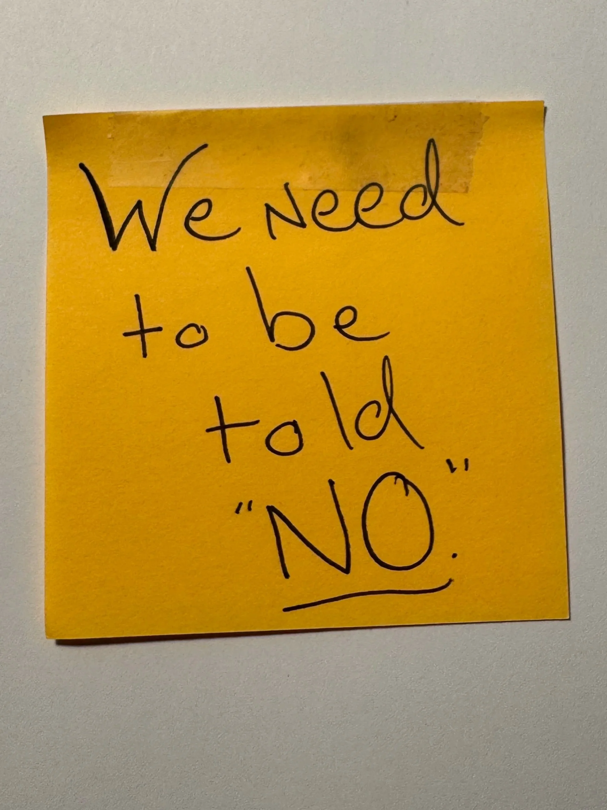We need to be told “NO”.