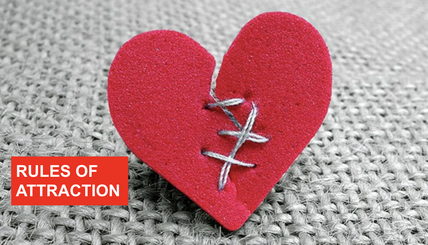 a felt red heart, stitched up from being broken, lays atop a gray stitching. The title card reads, "Rules of Attraction"