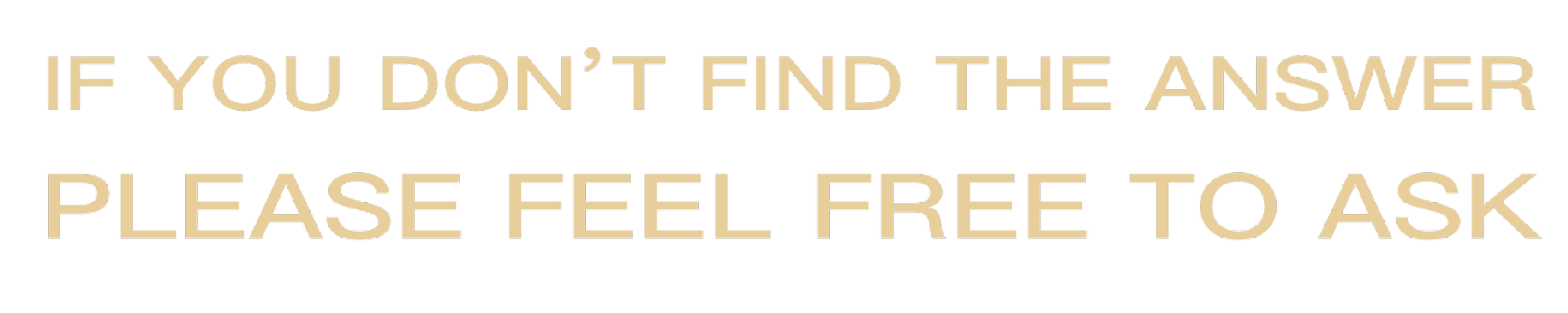 Text on a black background reads: 'If you don't find the answer please feel free to ask.'