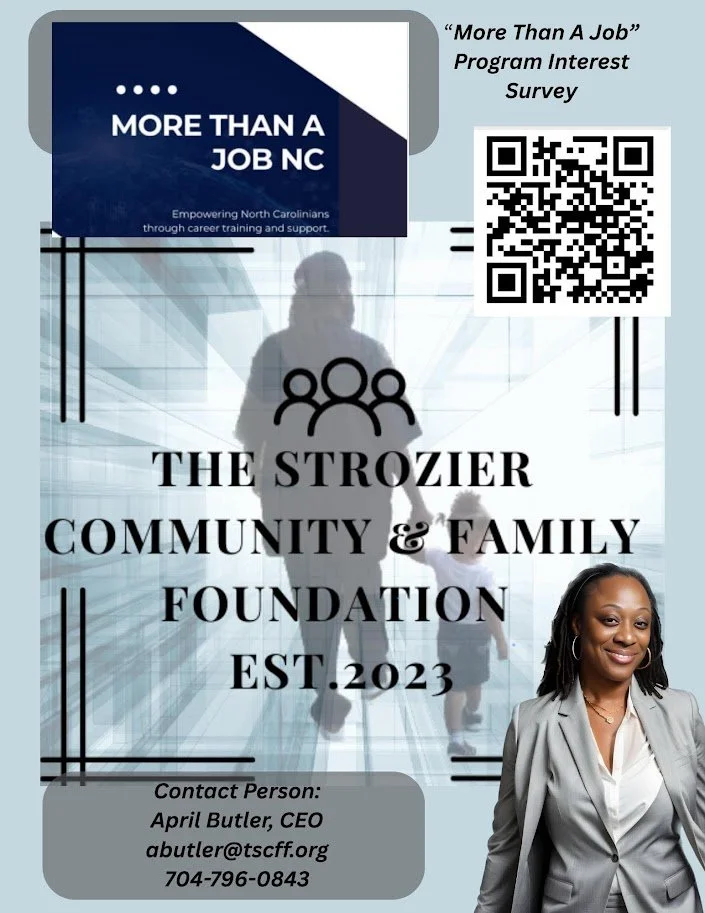 NOW ACCEPTING INTEREST – NC MORE THAN A JOB PROGRAM -SHARE-SHARE-ANNOUNCEMENT!

🌟 The Strozier Community & Family Foundation is proud to offer NC More Than A Job as an additional workforce readiness service to support individuals seeking employment,