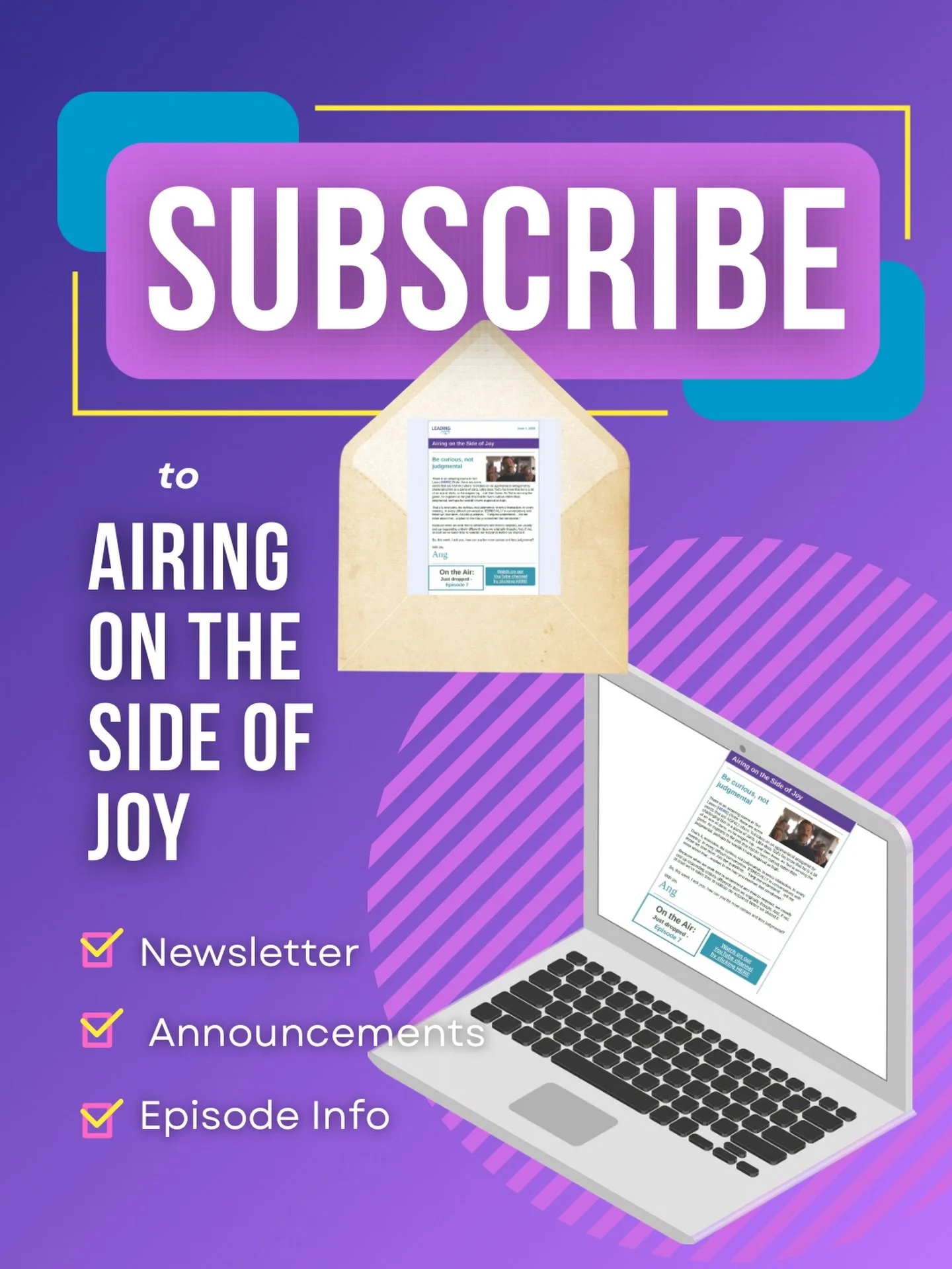 Subscribe to our newsletter, Airing on the Side of Joy, and stay up-to-date on everything that has to do with the podcast. Subscribe online at leadingjoyfullypodcast.com.