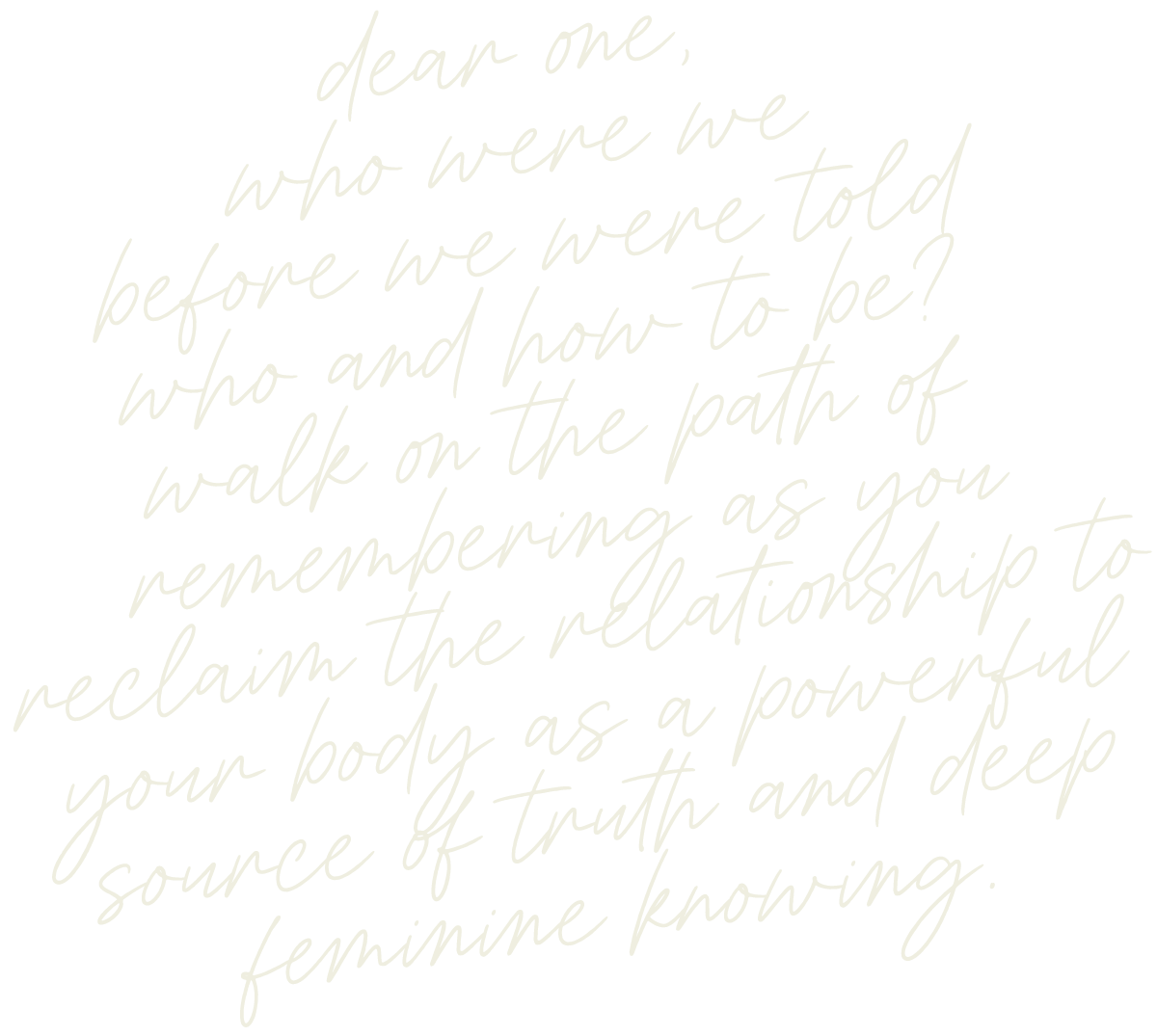 A quote in white handwritten-style font on a black background, reading: 'dear one, who were we before we were told who and how to be? who walk on the path of remembering as you reclaim the relationship to your body as a powerful source of truth and deep feminine knowing.'