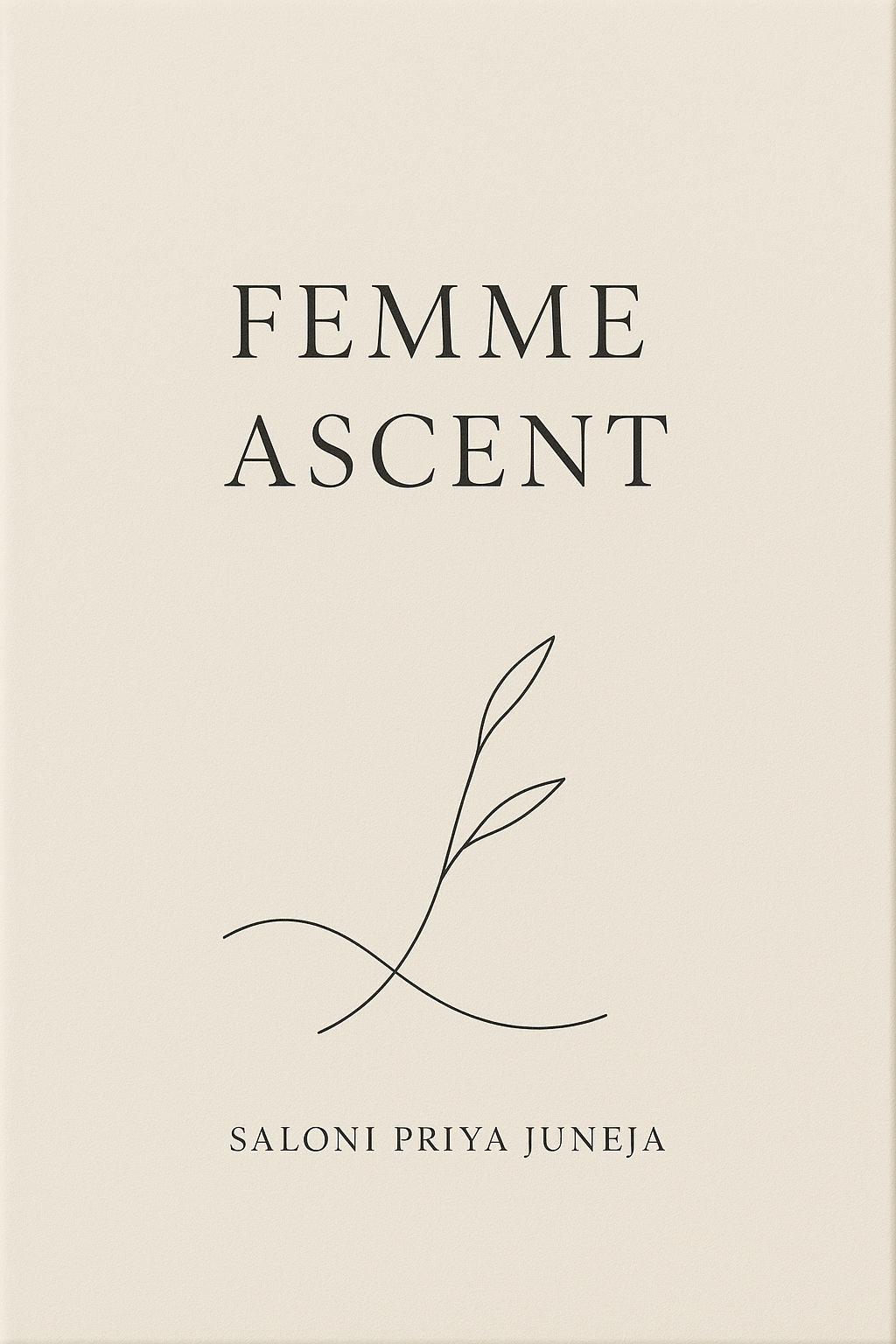 Book cover with the title 'FEMME ASCENT' and a simple line-drawn leaf illustration, and the author's name 'SALONI PRIYA JUNEJA' at the bottom.