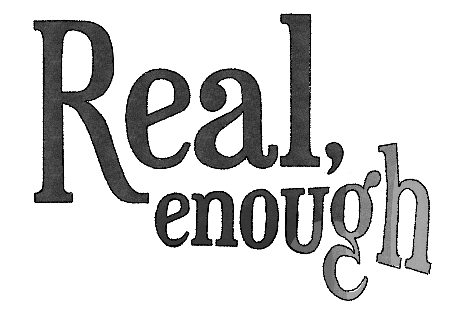 Real, enough