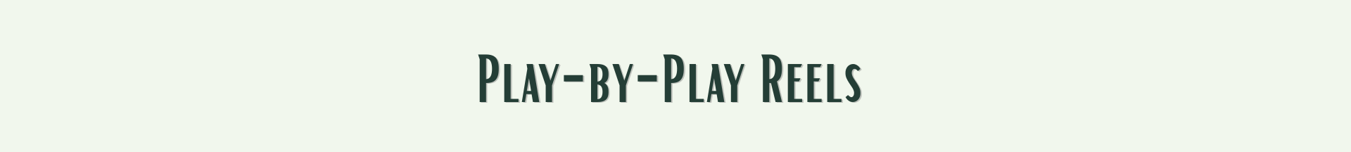 Text that reads 'Play-by-Play Reels' in dark green font on a light background.