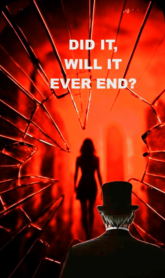 A mysterious figure in a top hat stands before a shattered glass door, looking at a woman walking away in a fiery red-lit corridor with the question, "Did it, will it ever end?" displayed at the top.