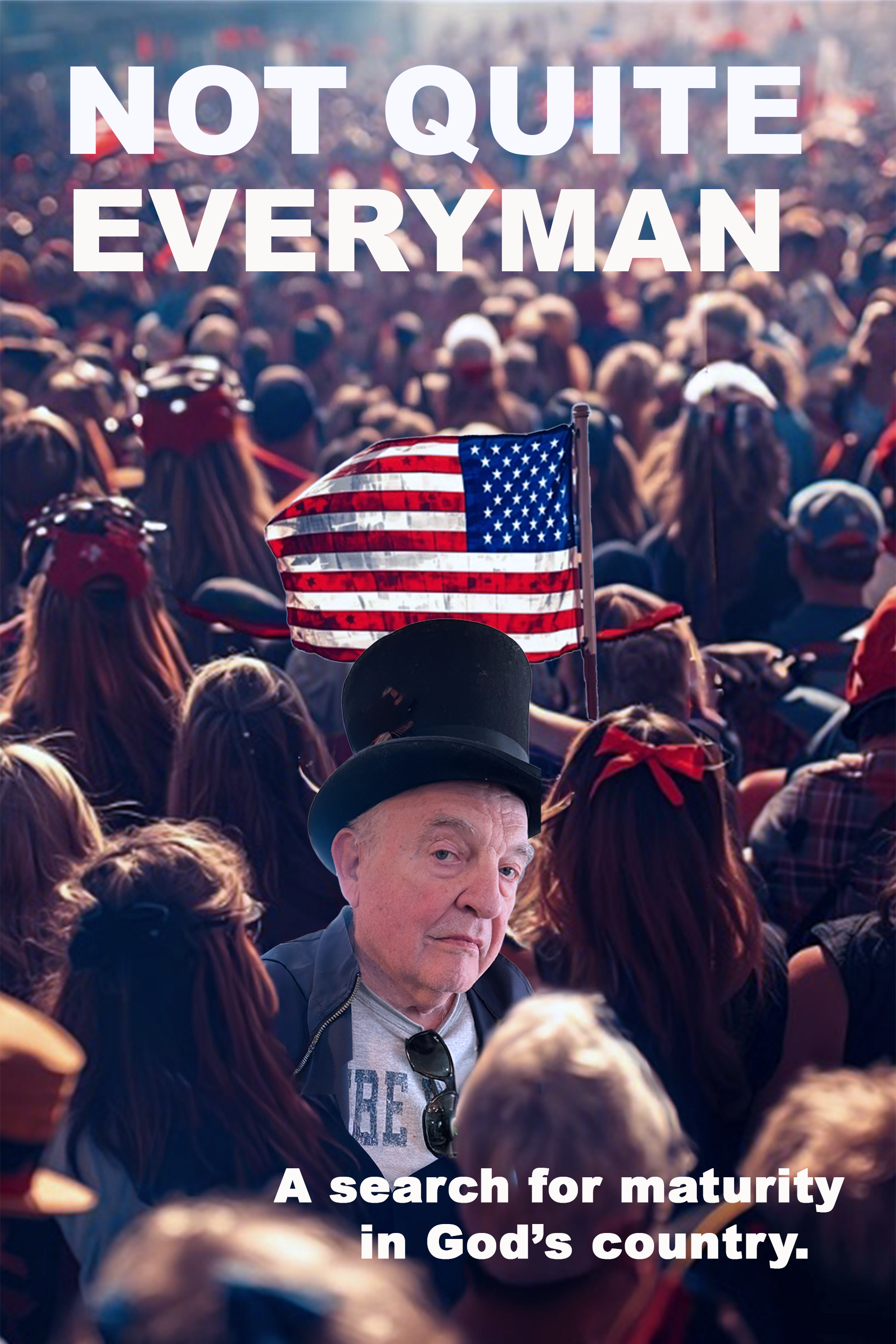 A crowd of people at a rally with an American flag, a man wearing a top hat, and the text "Not Quite Everyman" and "A search for maturity in God's country."