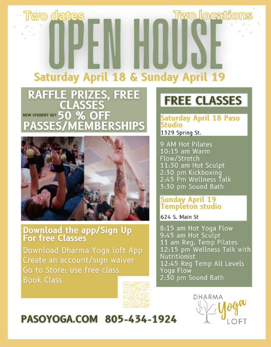 Flyer for Yoga Studio Open House event on Saturday, April 18 and Sunday, April 19, featuring free classes at two locations. It mentions raffle prizes, 50% off passes/memberships, and downloading an app for free classes. Details of classes include Hot Pilates, Hot Sculpt, Wellness Talk, Sound Bath, and Yoga Flow, with times and locations at Paso Studio and Templeton Studio, plus contact info and a QR code.