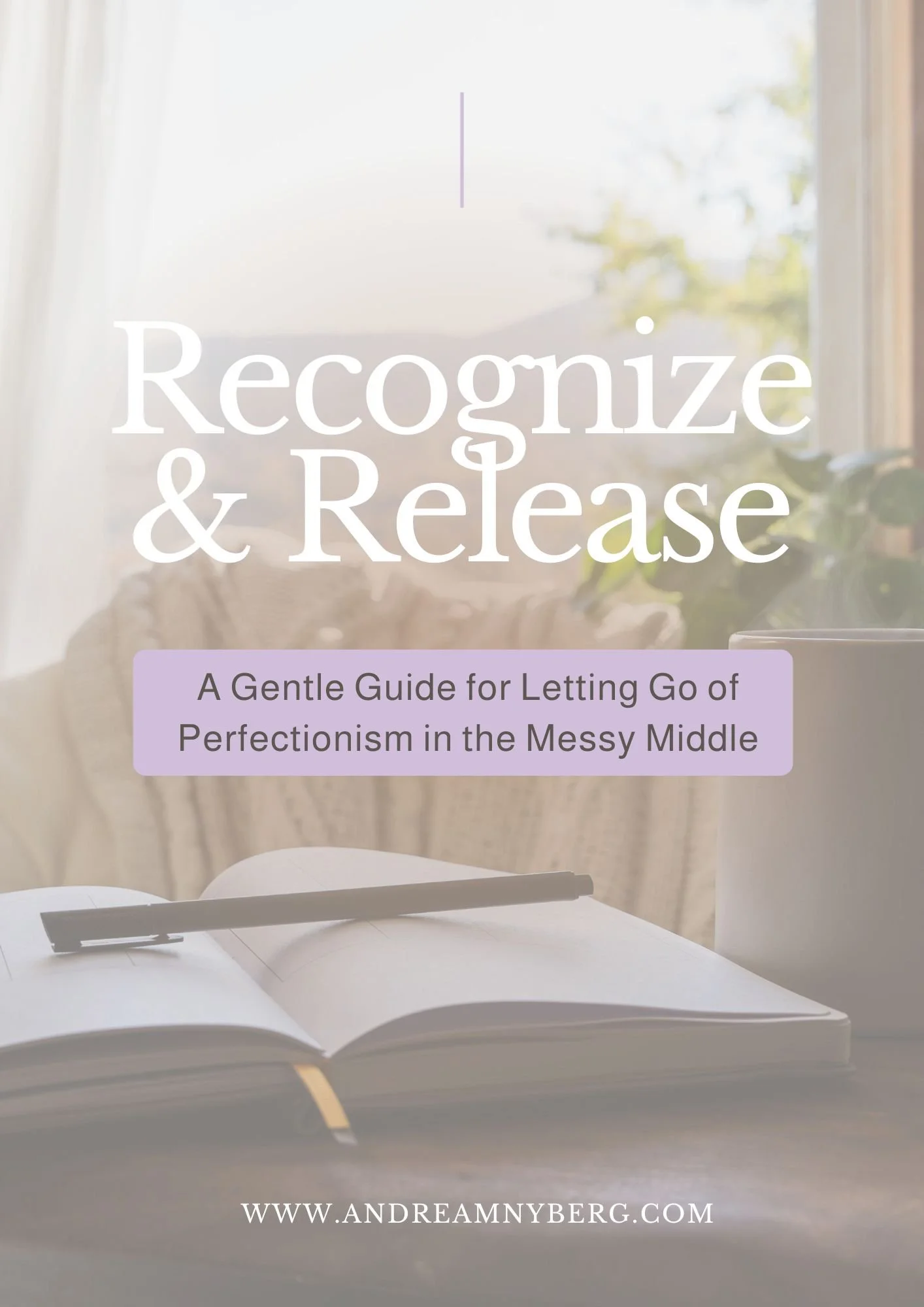 Open notebook with a pen placed on it, set on a gray surface in front of a window with sunlight and green plants outside. Text overlay reads 'Recognize & Release' and a subtitle 'A Gentle Guide for Letting Go of Perfectionism in the Messy Middle.' Website URL at the bottom.