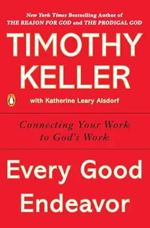 Book cover of 'Every Good Endeavor' by Timothy Keller and Katherine Leary Alsdorf, with a red background and white text.