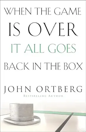 Book cover for 'When the Game is Over, It All Goes Back in the Box' by John Ortberg.