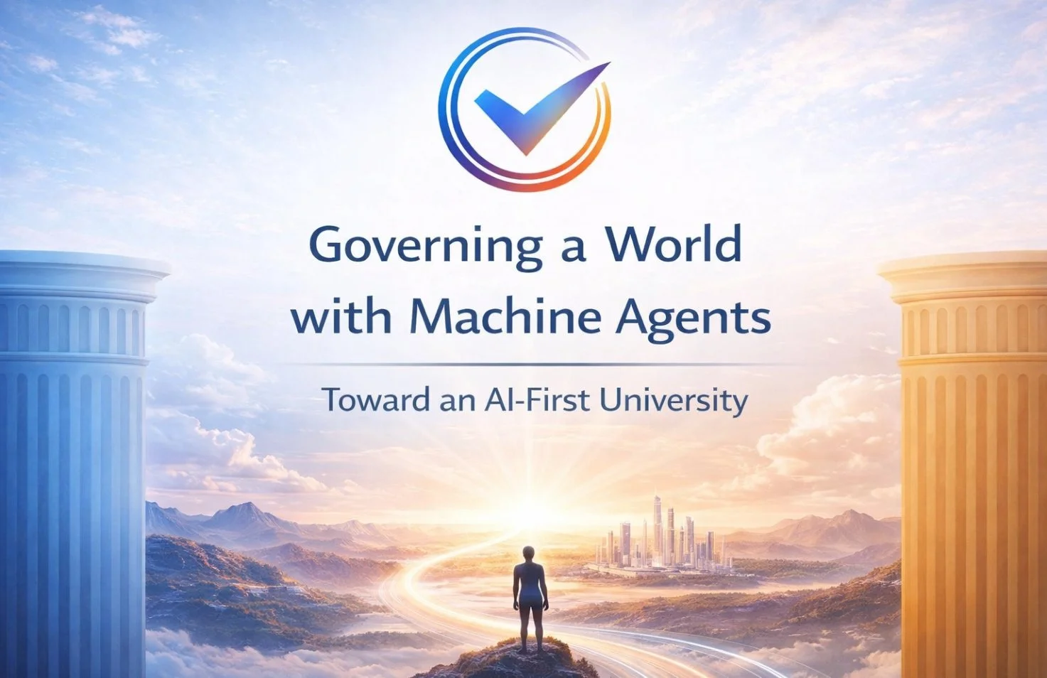 Governing a world with machine agents, toward an AI-First University