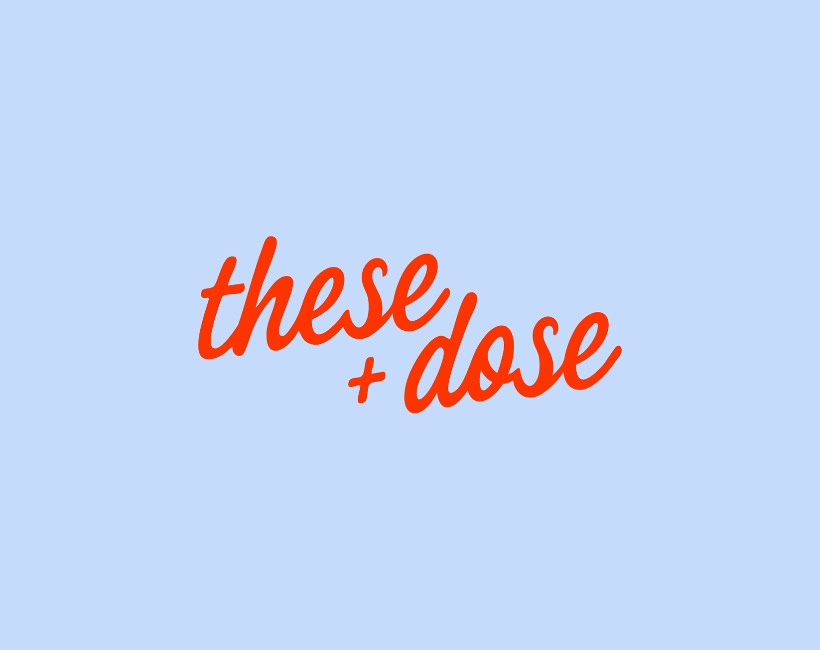 Light blue background with red cursive text that reads 'these + dose'