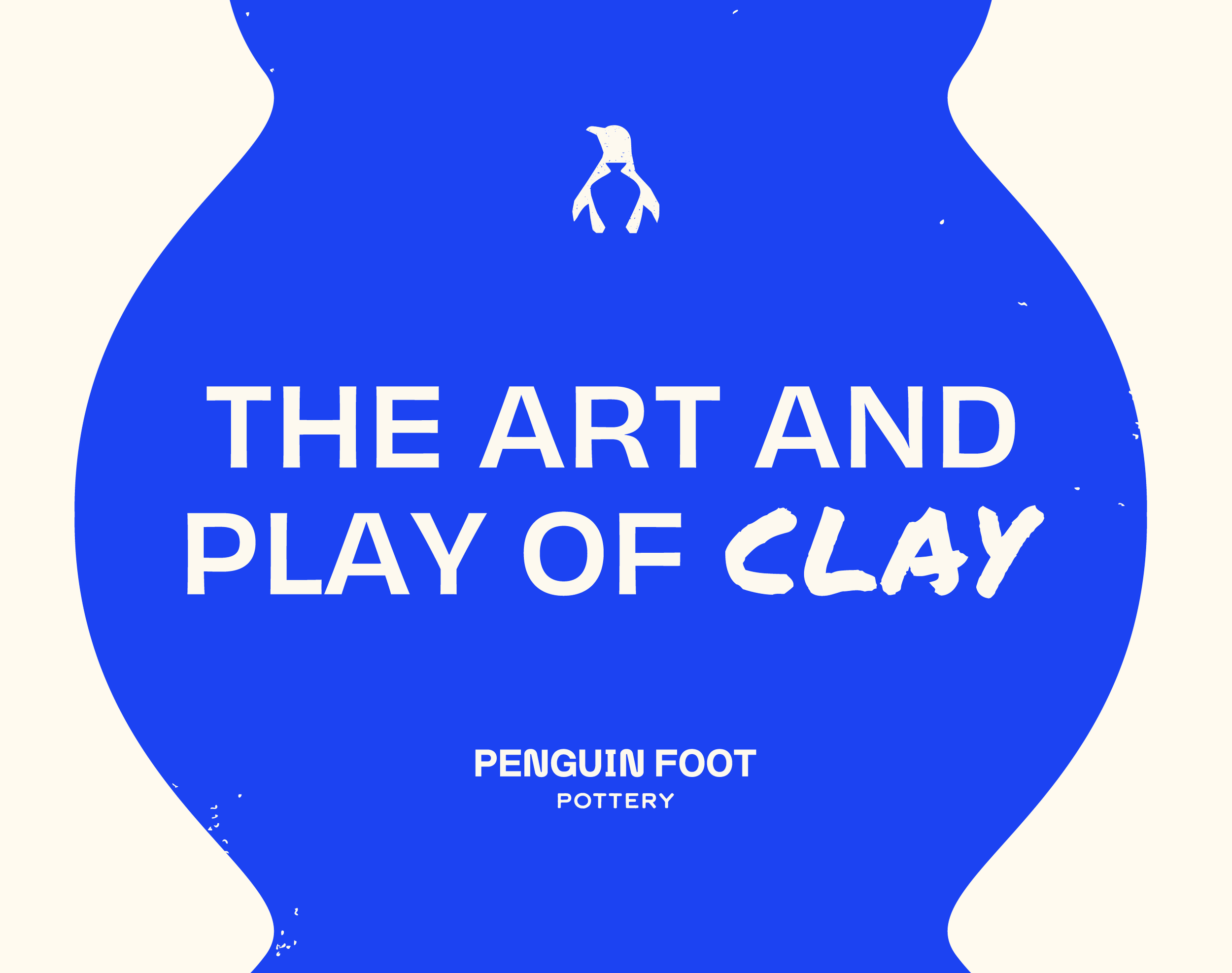 Graphic design with 'The Art and Play of Clay' by Penguin Foot Pottery, with a blue background and white text, featuring a small penguin illustration at the top.