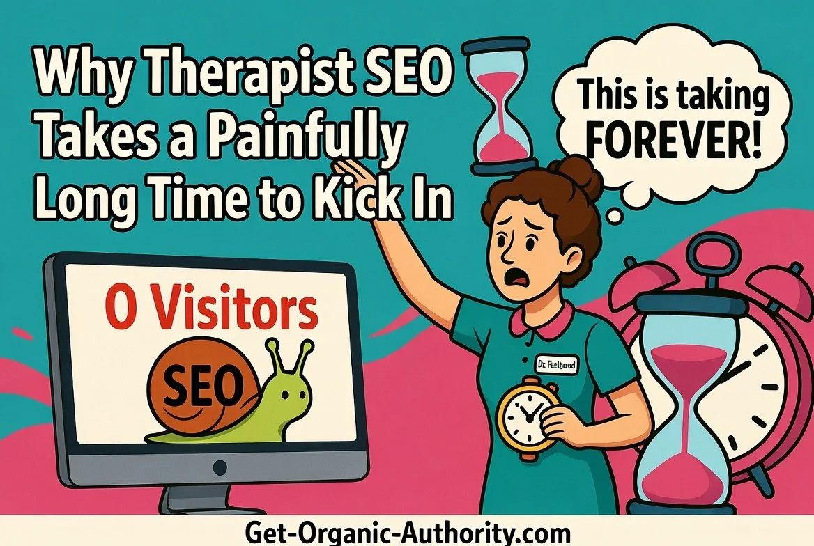 Why Therapist SEO Takes a Painfully Long Time to Kick In