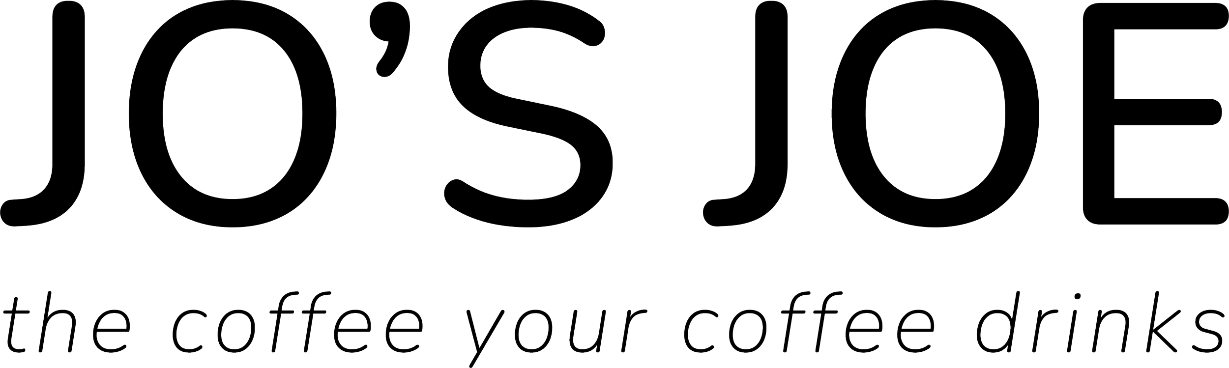 Logo with the word 'JO'S JOE' in large outline letters and the tagline 'the coffee your coffee drinks' in smaller script beneath it.