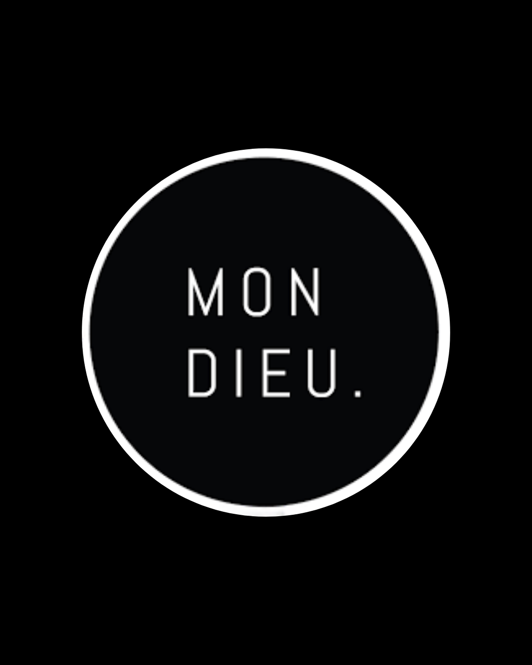 Black background with a white circle, containing the text 'MON DIEU.' in white capital letters.