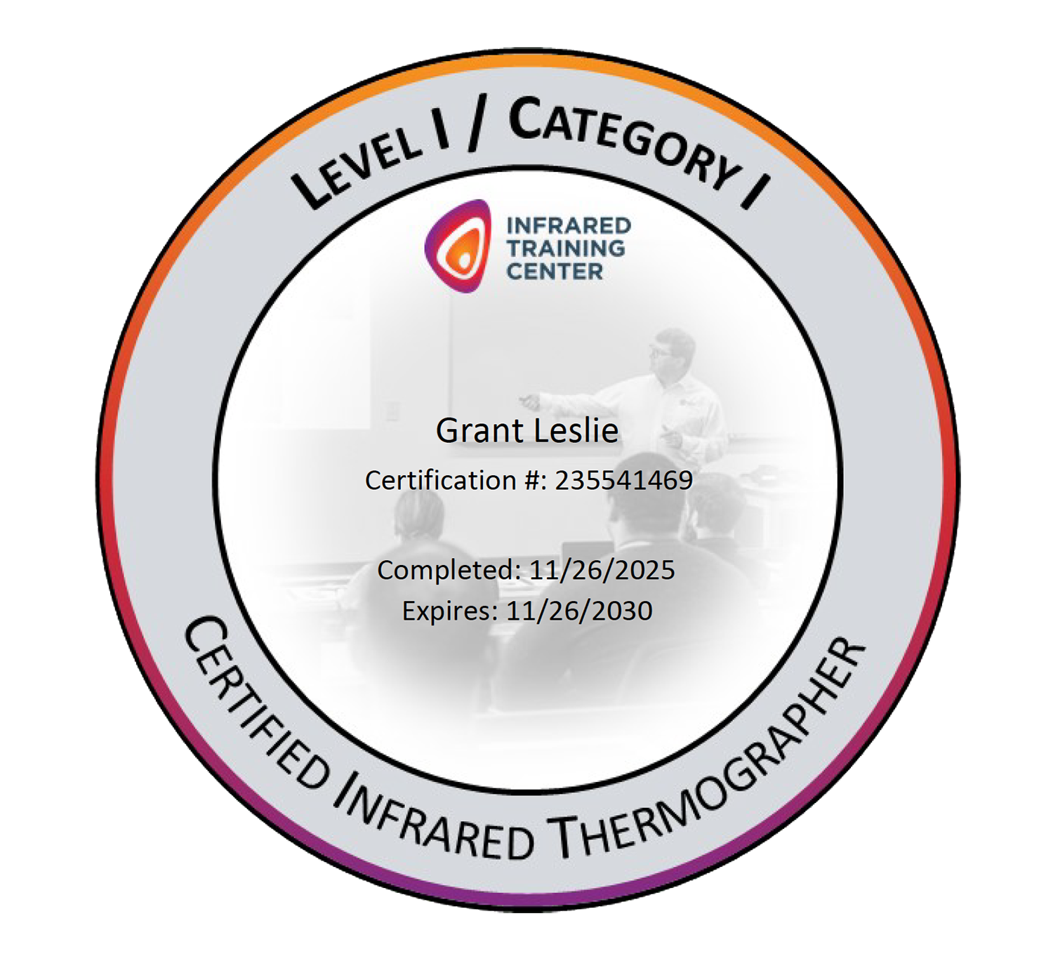 An infrared thermography certification badge from the Infrared Training Center. It belongs to Grant Leslie, with certification number 235541469. The certification was completed on November 26, 2025, and expires on November 26, 2030.