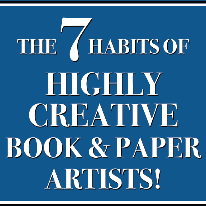 One Sheet Wonder #7 • Click above to download a free PDF of "The 7 Habits of Highly Creative Book & Paper Artists." It lists my favorite resources for book and paper artists. Print it out and follow the instructions to fold and share.