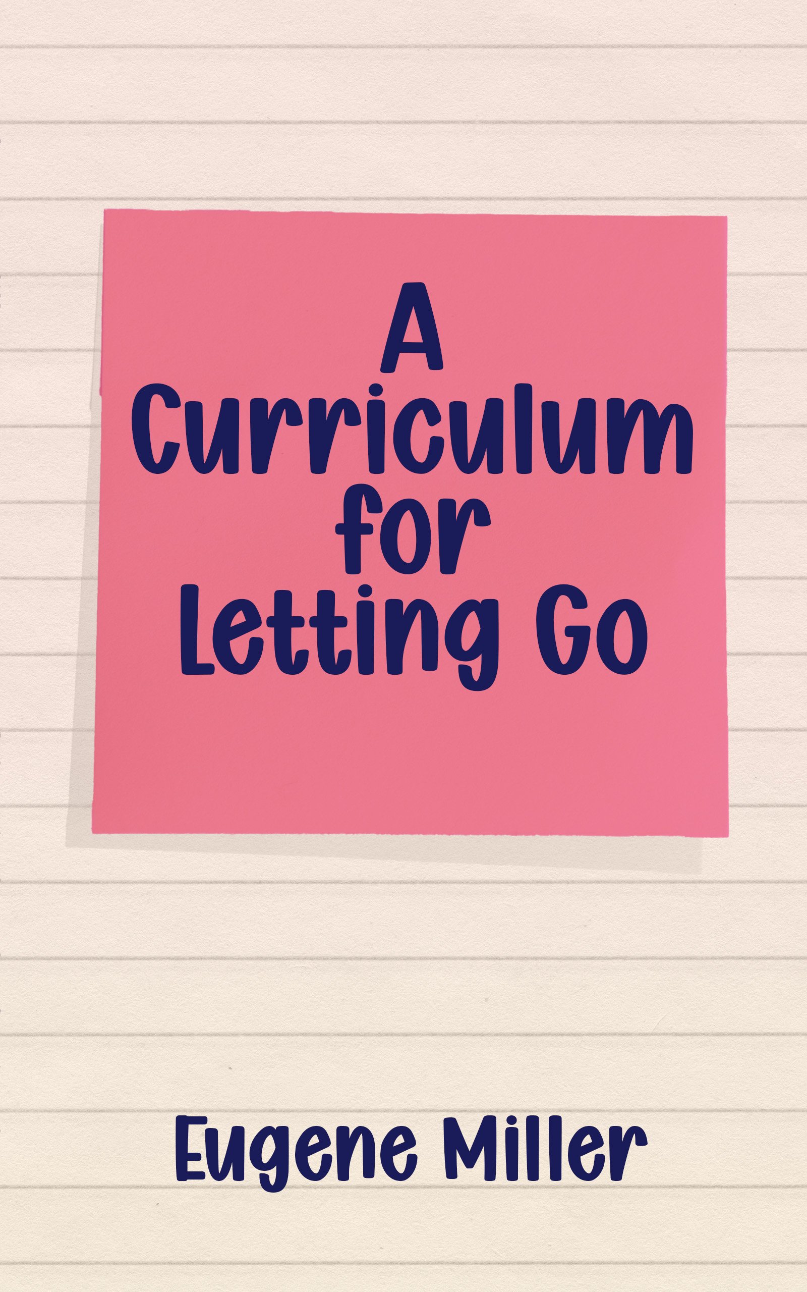 A Curriculum for Letting Go by Eugene Miller