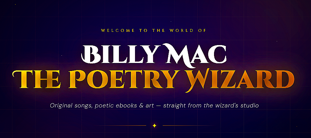 Title slide for Billy Mac's 'The Poetry Wizard,' with tagline about original songs, poetic ebooks, and art from the wizard's studio.
