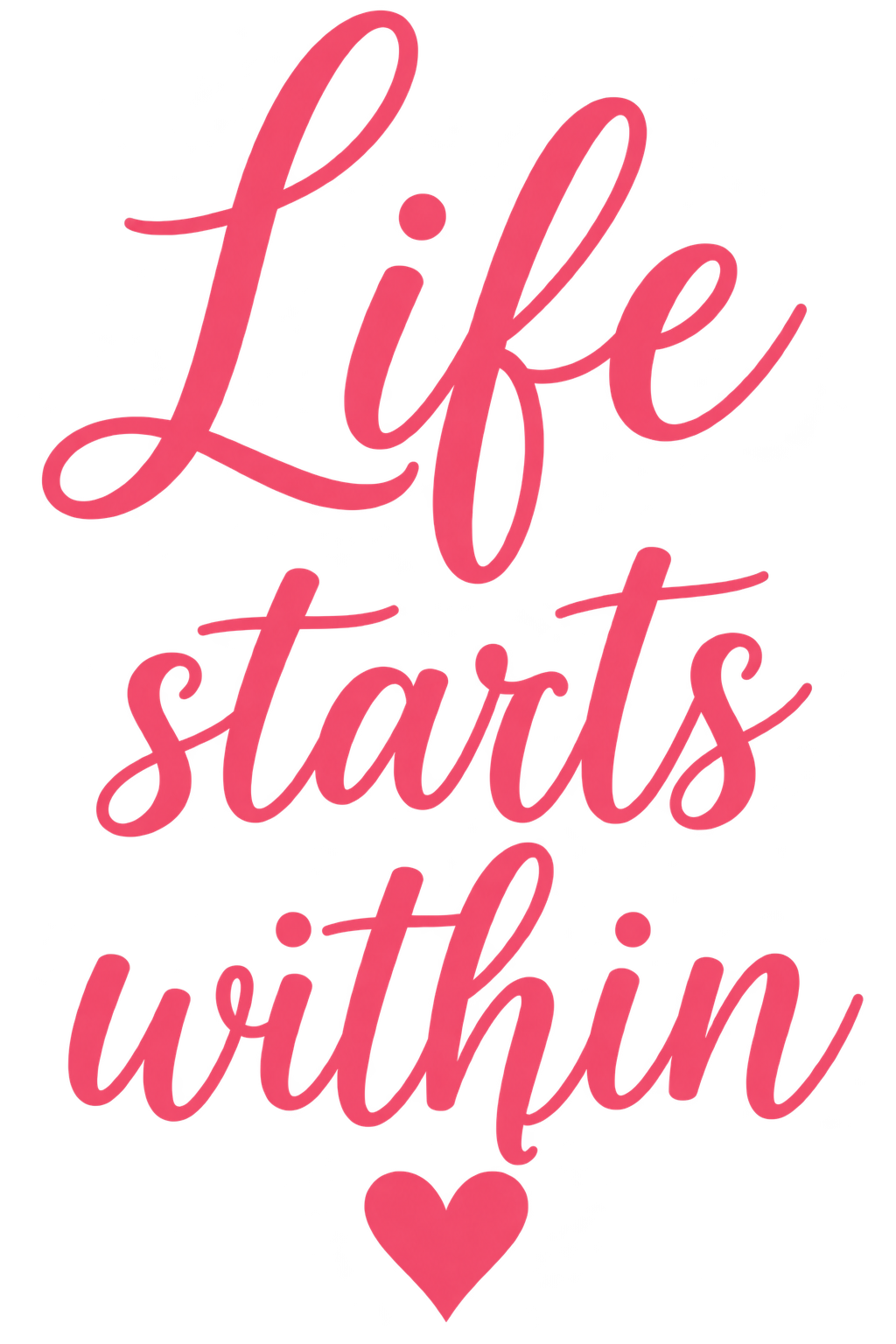 Life Starts Within