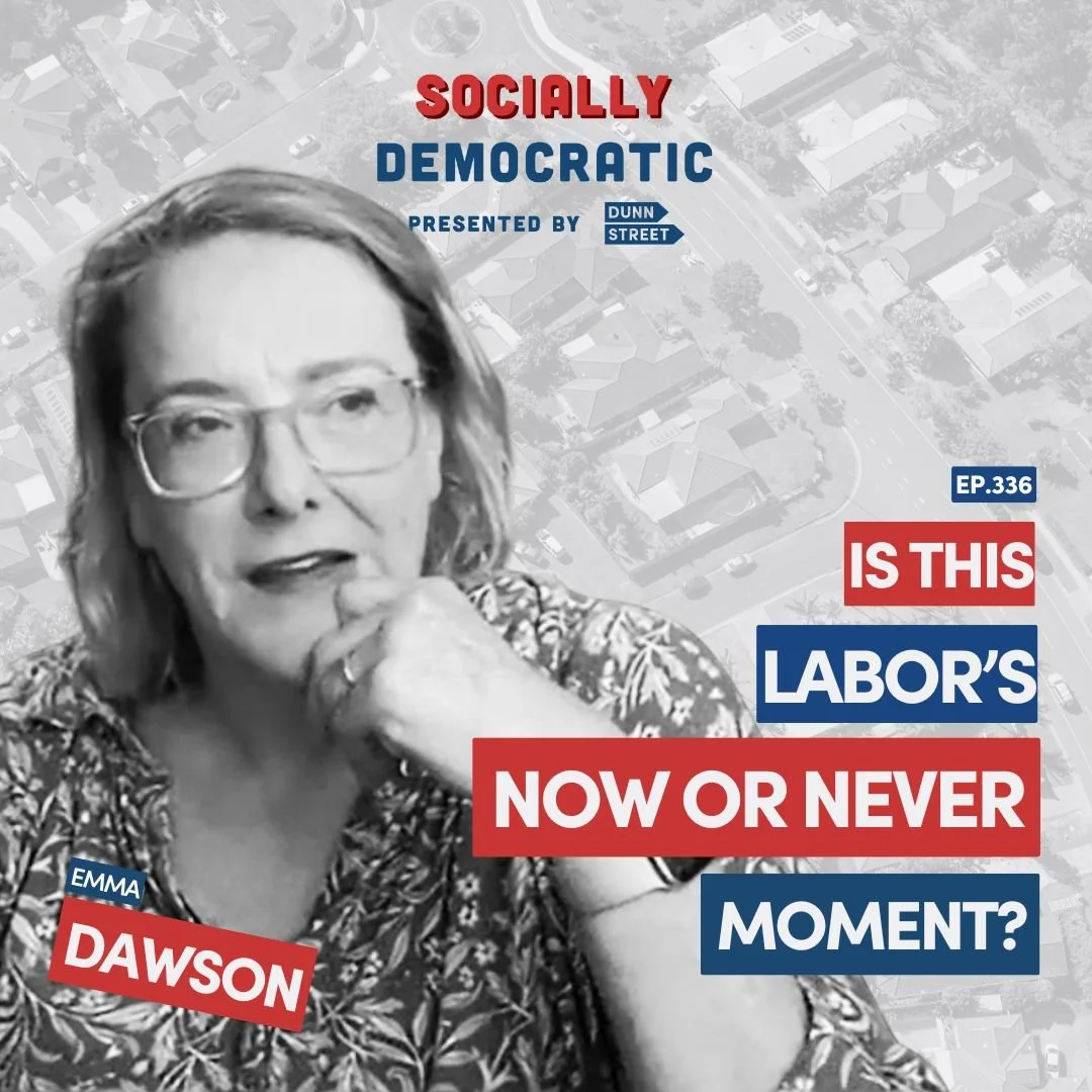 Ep. 336: Is This Labor’s “Now or Never” Moment? with Emma Dawson