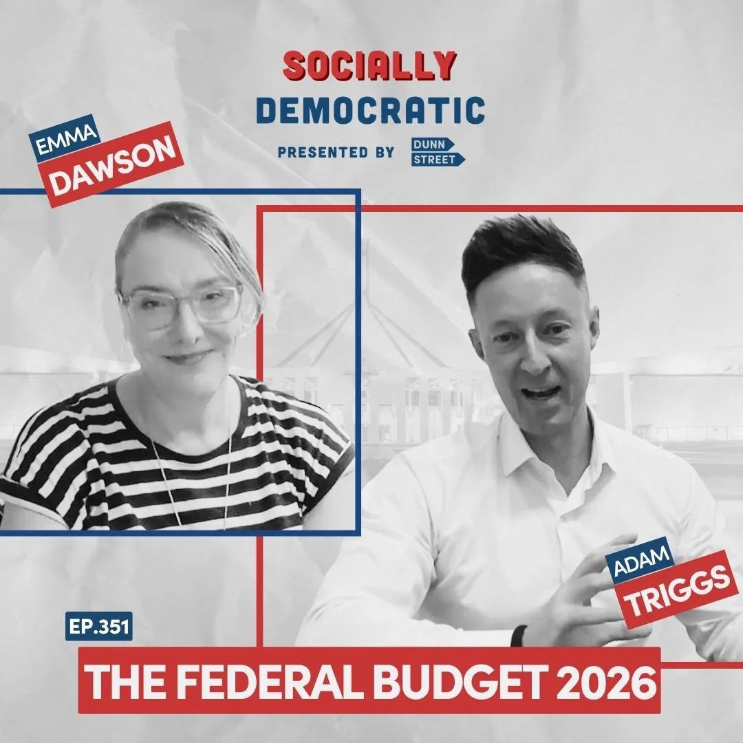 Ep. 351: The Federal Budget 2026 Unpacked with Emma Dawson and Adam Triggs | Australia's Labor Podcast