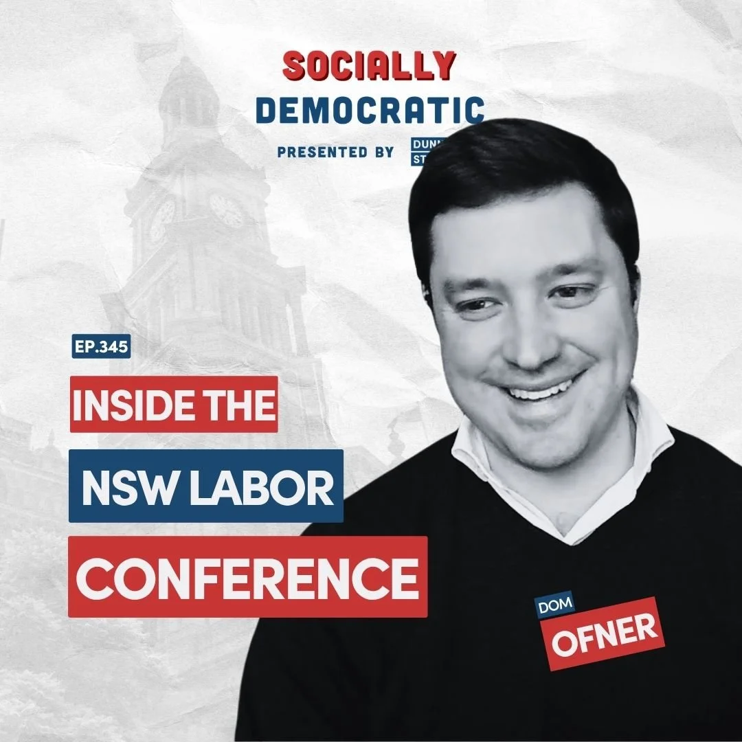 Ep. 356: The NSW Labor Conference with Dom Ofner, NSW ALP General Secretary | Australia's Labor Podcast