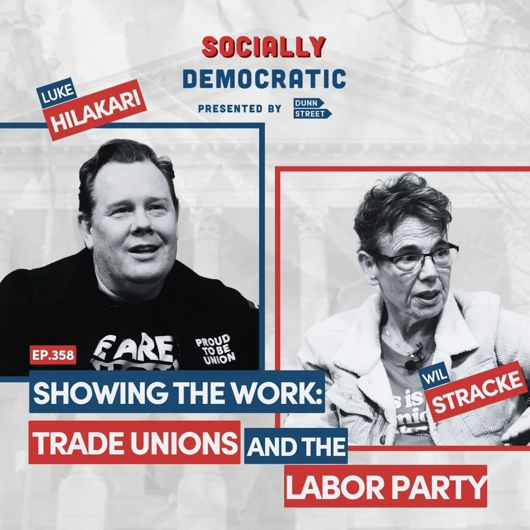 Ep. 358: Showing the Work: Trade Unions and the Labor Party