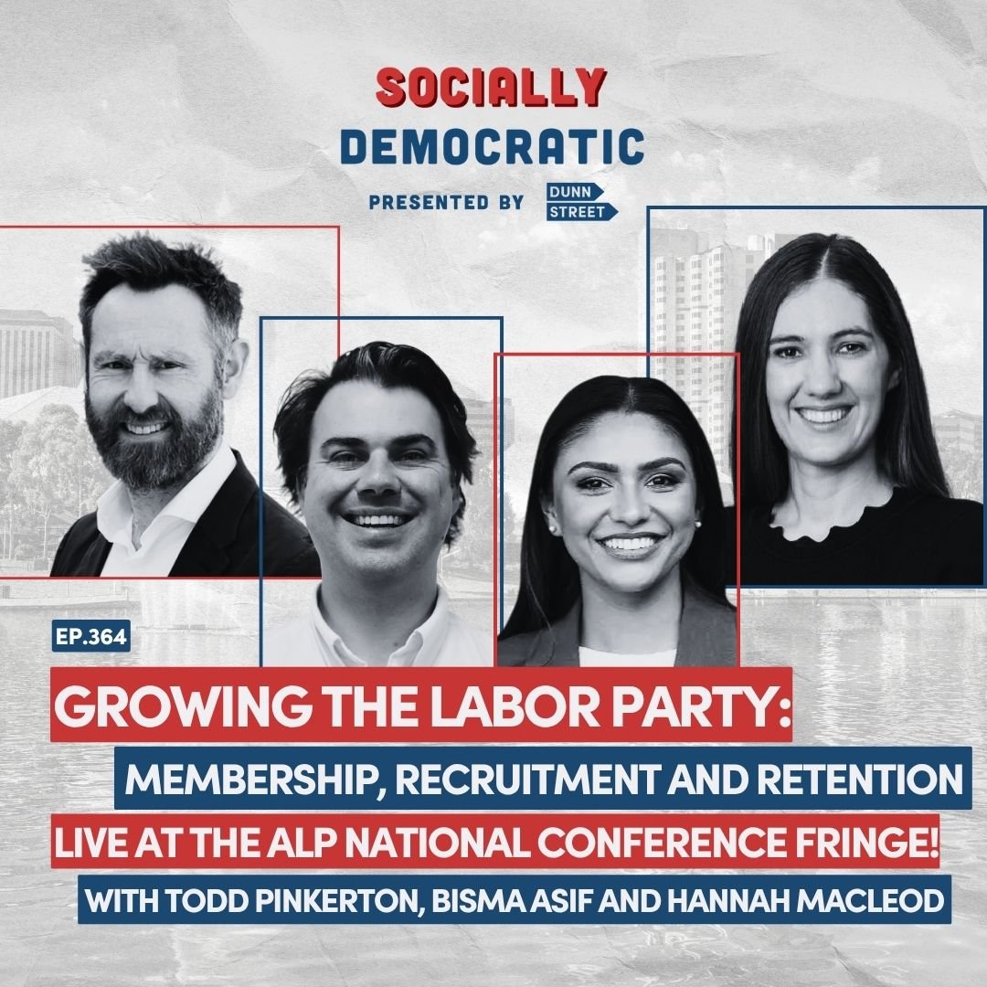 Ep. 364: Growing the Labor Party: Membership, Recruitment and Retention - LIVE at the ALP National Conference Fringe | Australia's Labor Podcast