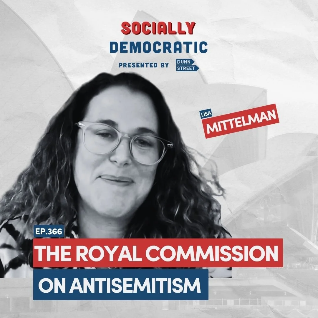 Ep. 366: The Royal Commission on Antisemitism: What We're Learning with Lisa Mittelman | Australia's Labor Podcast