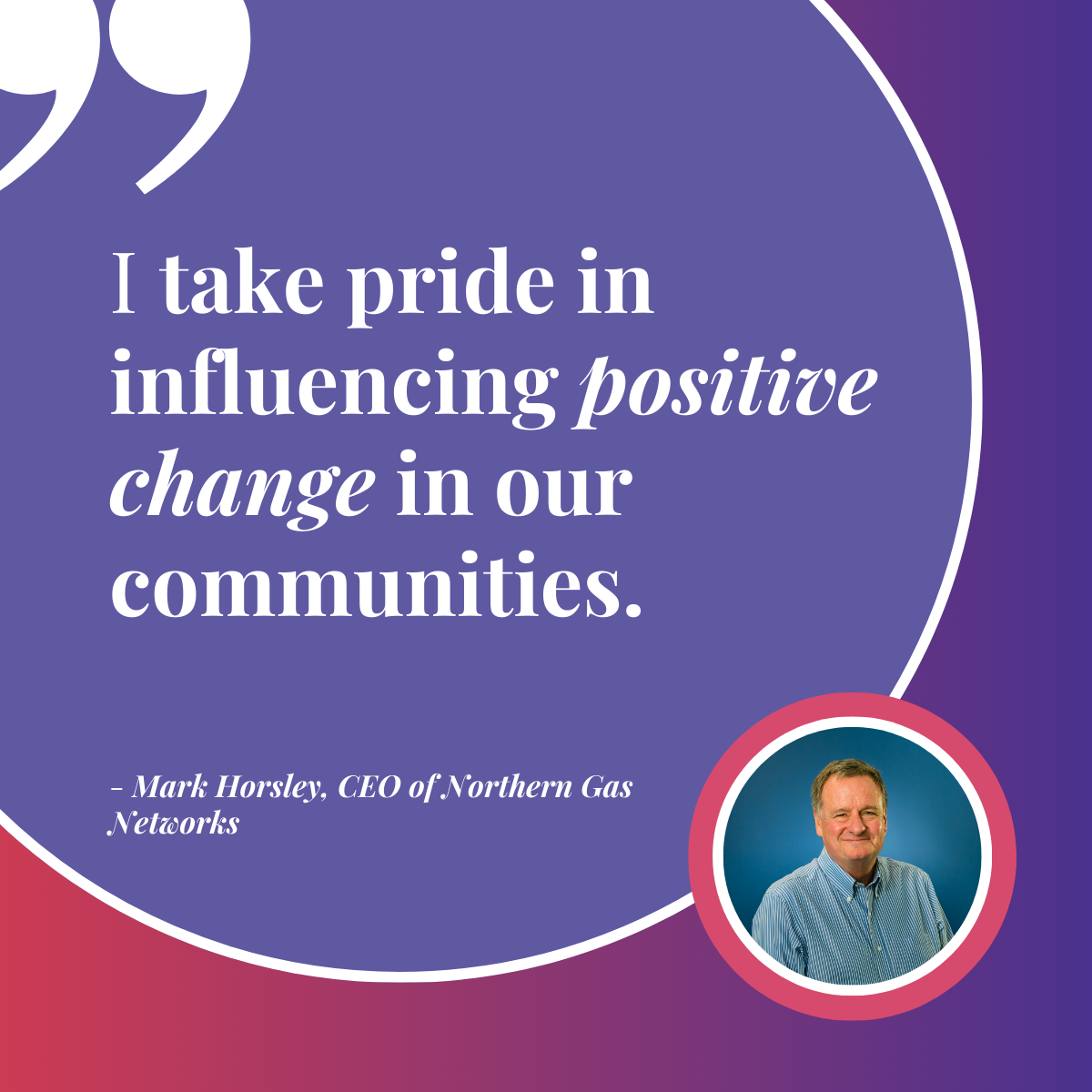 #LeadingWithPurpose Spotlight: Mark Horsley, CEO of Northern Gas Networks