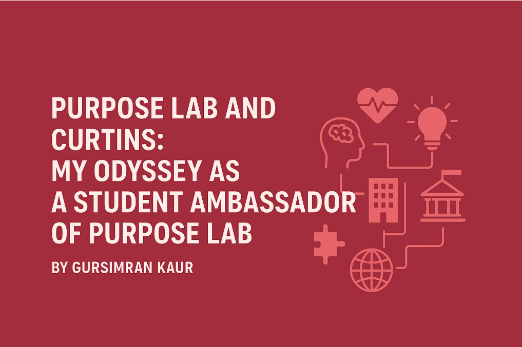 Purpose Lab and Curtins: My Odyssey as a Student Ambassador of Purpose Lab