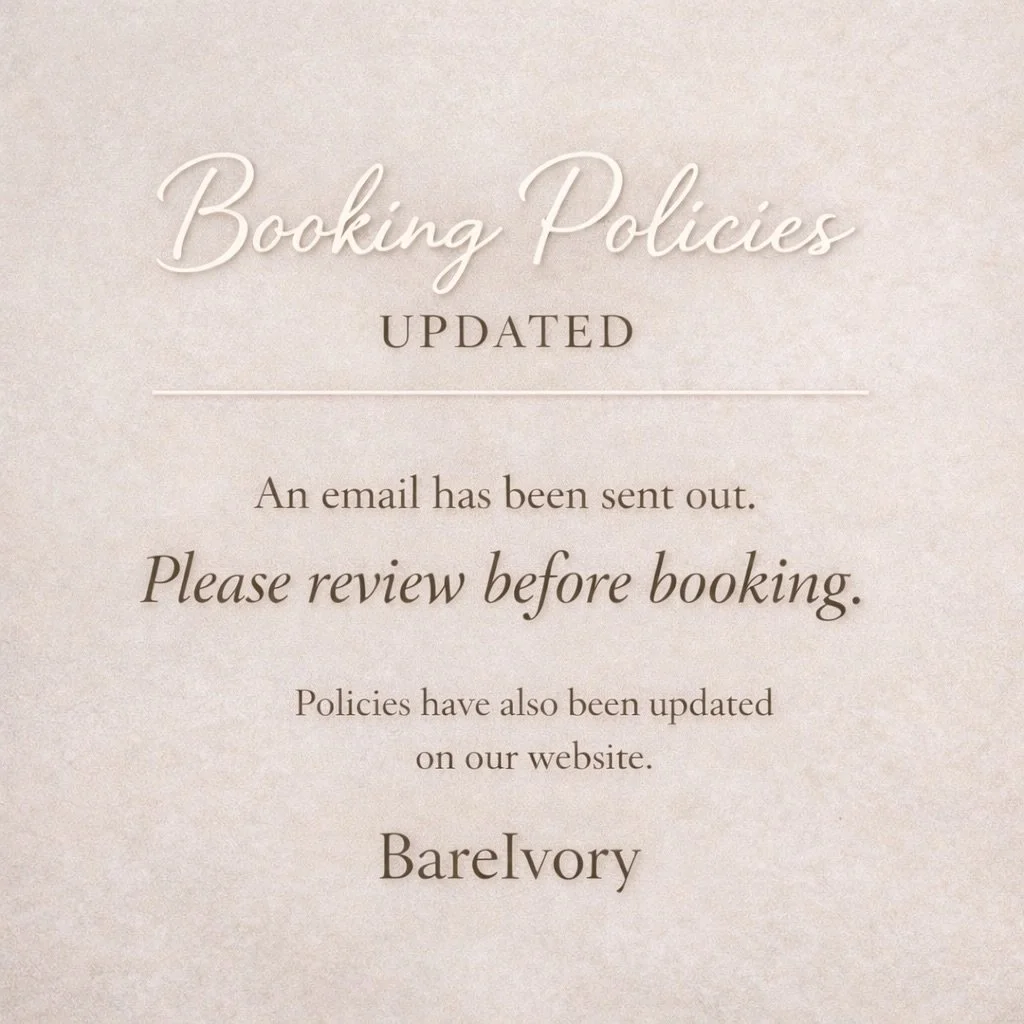 BareIvory booking policies have been updated.
An email has been sent and the website reflects all changes.

Please review prior to booking to ensure a seamless experience.
Thank you for respecting reserved appointment time. 🤍