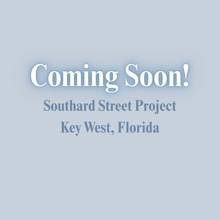COMING SOON!  Southard St. Project - Key West