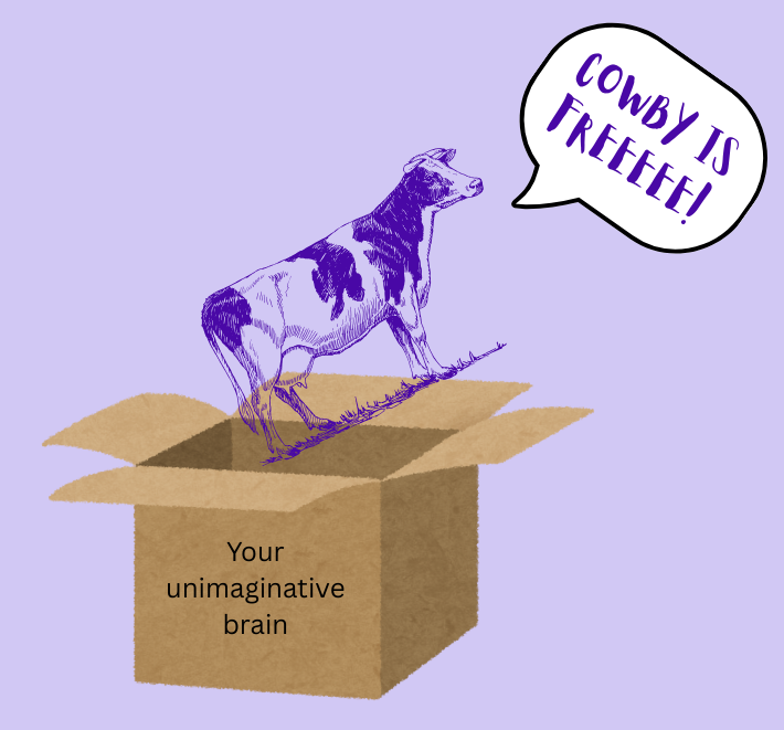An illustration of a cow standing inside an open cardboard box labeled "Your unimaginative brain" with a speech bubble saying "Cowby is FREEFEE!" against a light purple background.