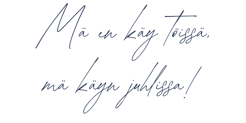 Mä en käy töissä, mä käyn juhlissa!