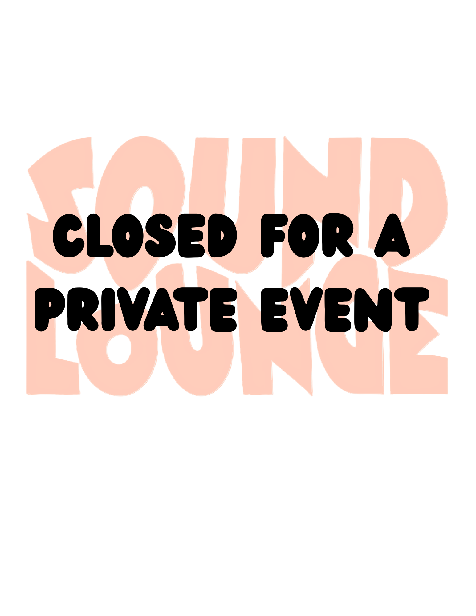 LOUNGE CLOSED FOR A PRIVATE EVENT