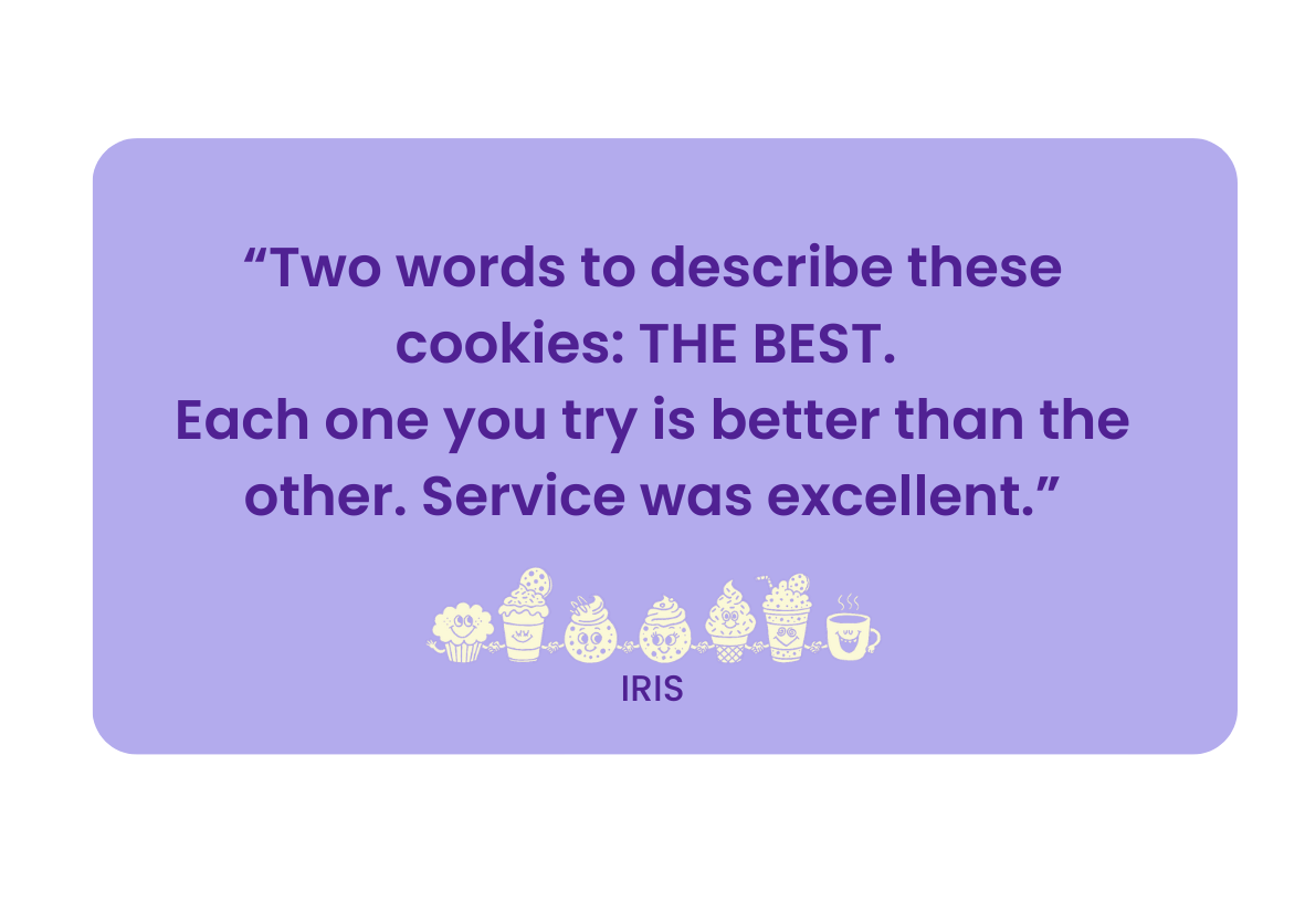 A purple card with rounded corners contains a quote about cookies, praising their taste and service. Beneath the quote, there are seven illustrated cupcakes and a steaming coffee mug, all in yellow outline, with the name 'IRIS' below.