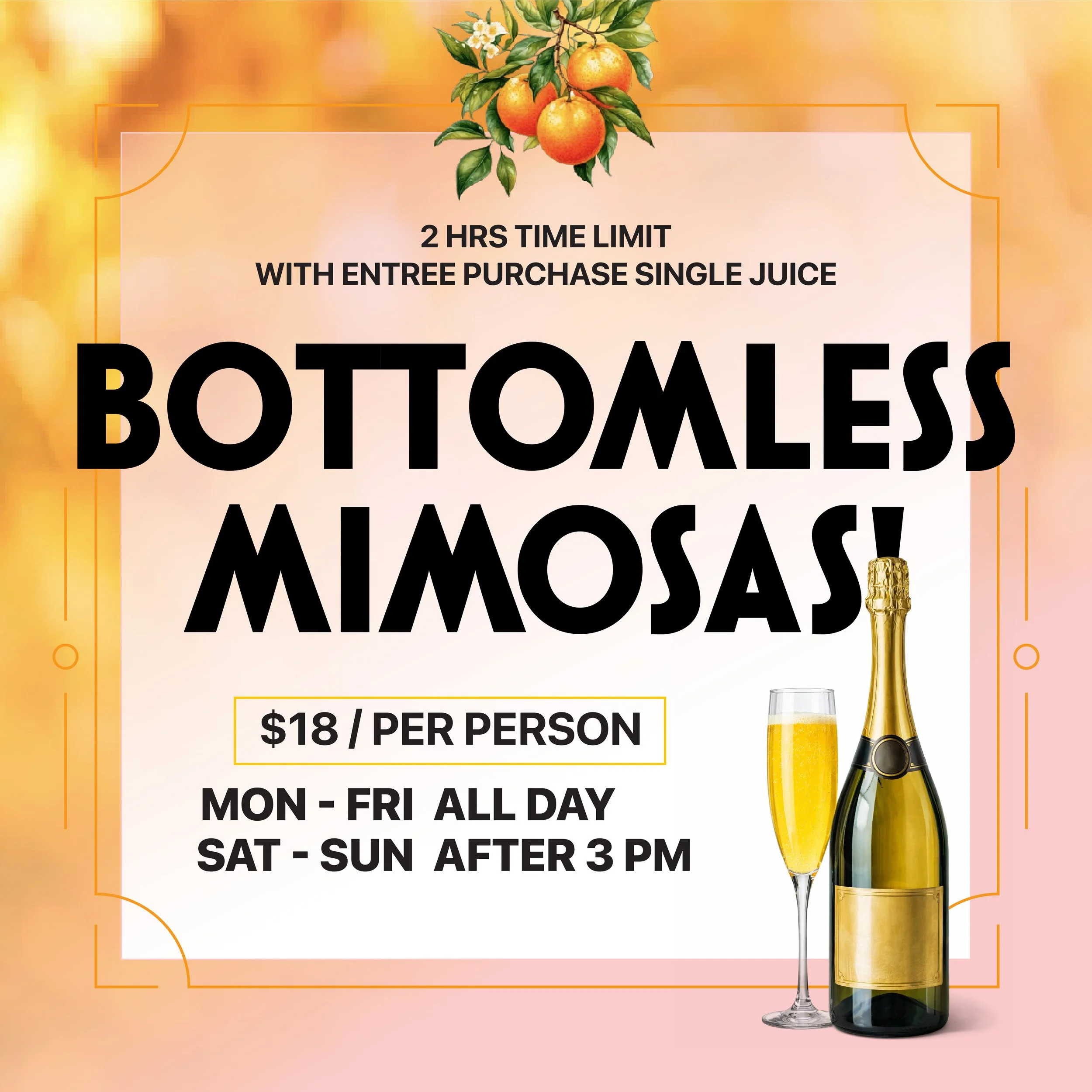 A promotional sign for Bottomless Mimosas offering $18 per person, with a physical picture of a champagne bottle and glass, and an illustration of oranges at the top. The offer is valid Monday to Friday all day, and Saturday to Sunday after 3 PM, with a 2-hour time limit with an entree purchase.