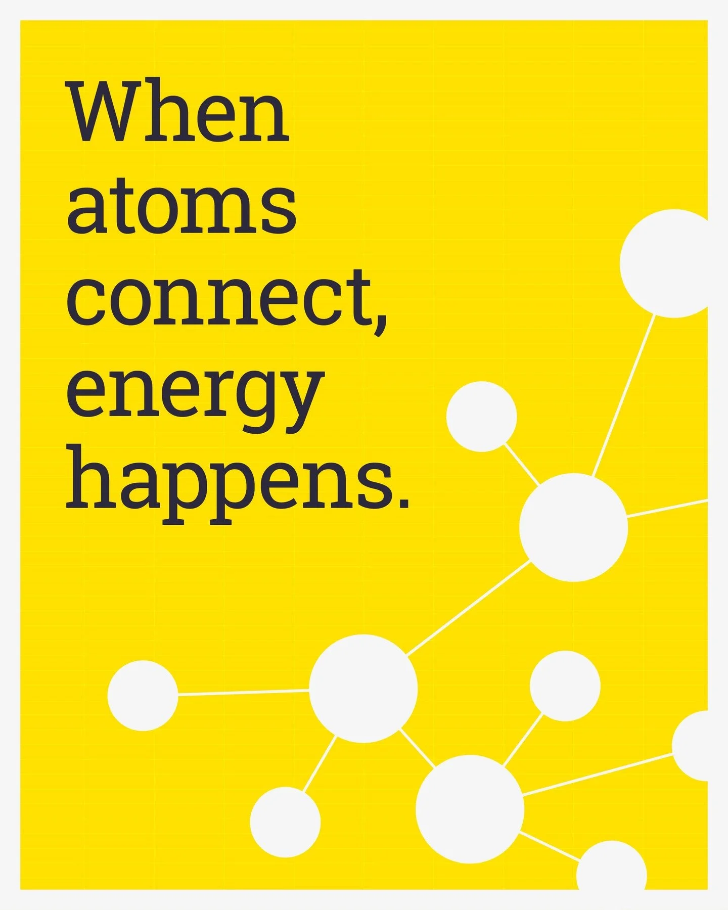 Our work connects the brand, strategy and execution to spark growth from within.
Only 1% of atoms are matter. The other 99% is energy &mdash; and that&rsquo;s where we operate.