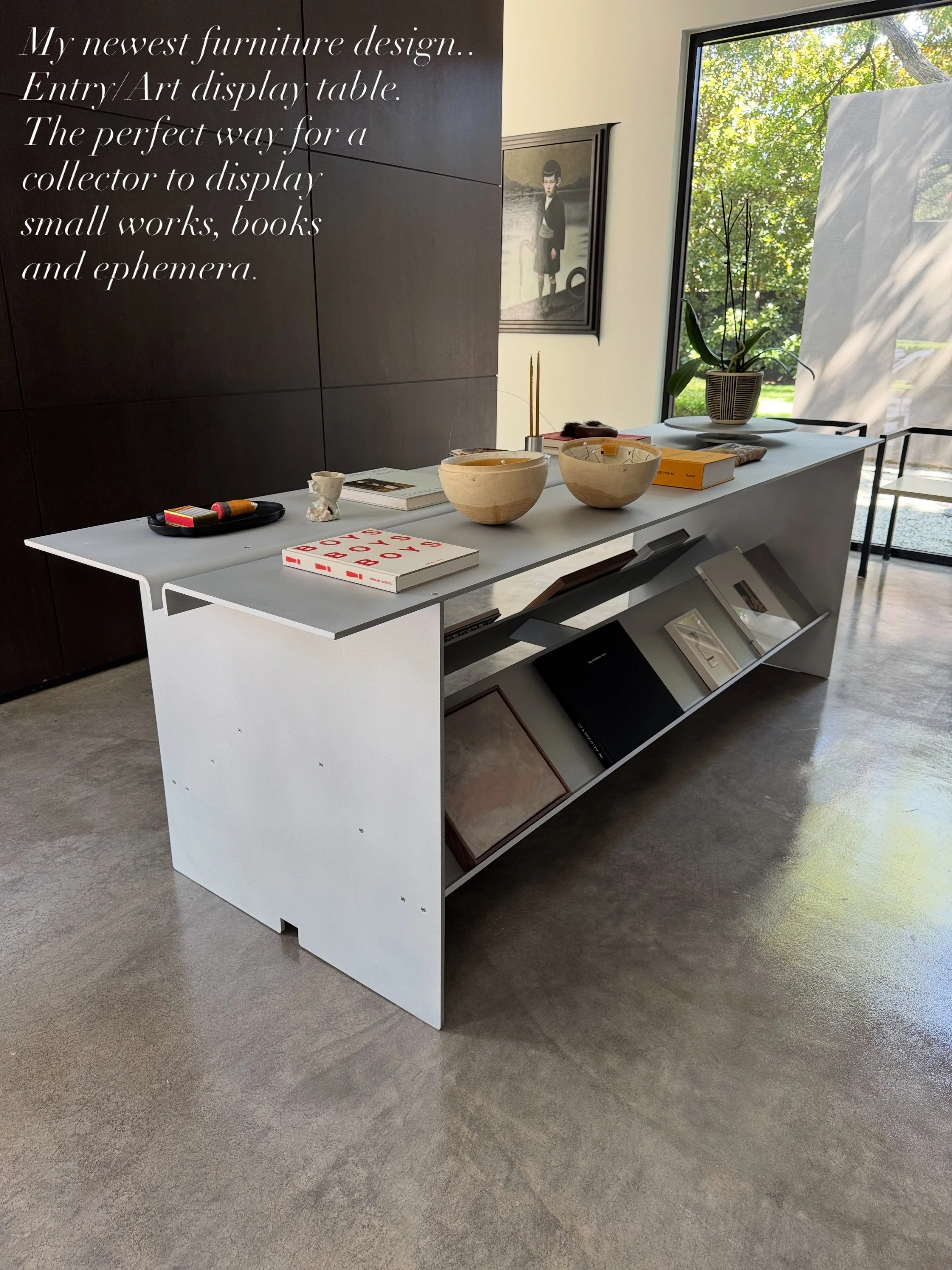 The Collectors&rsquo; Table
My newest furniture design..
Entry/Art display table.
The perfect way for a collector to display small works, books and ephemera. 

1cm thick solid aluminum with stainless or brass fasteners.  Hidden LED available to illum