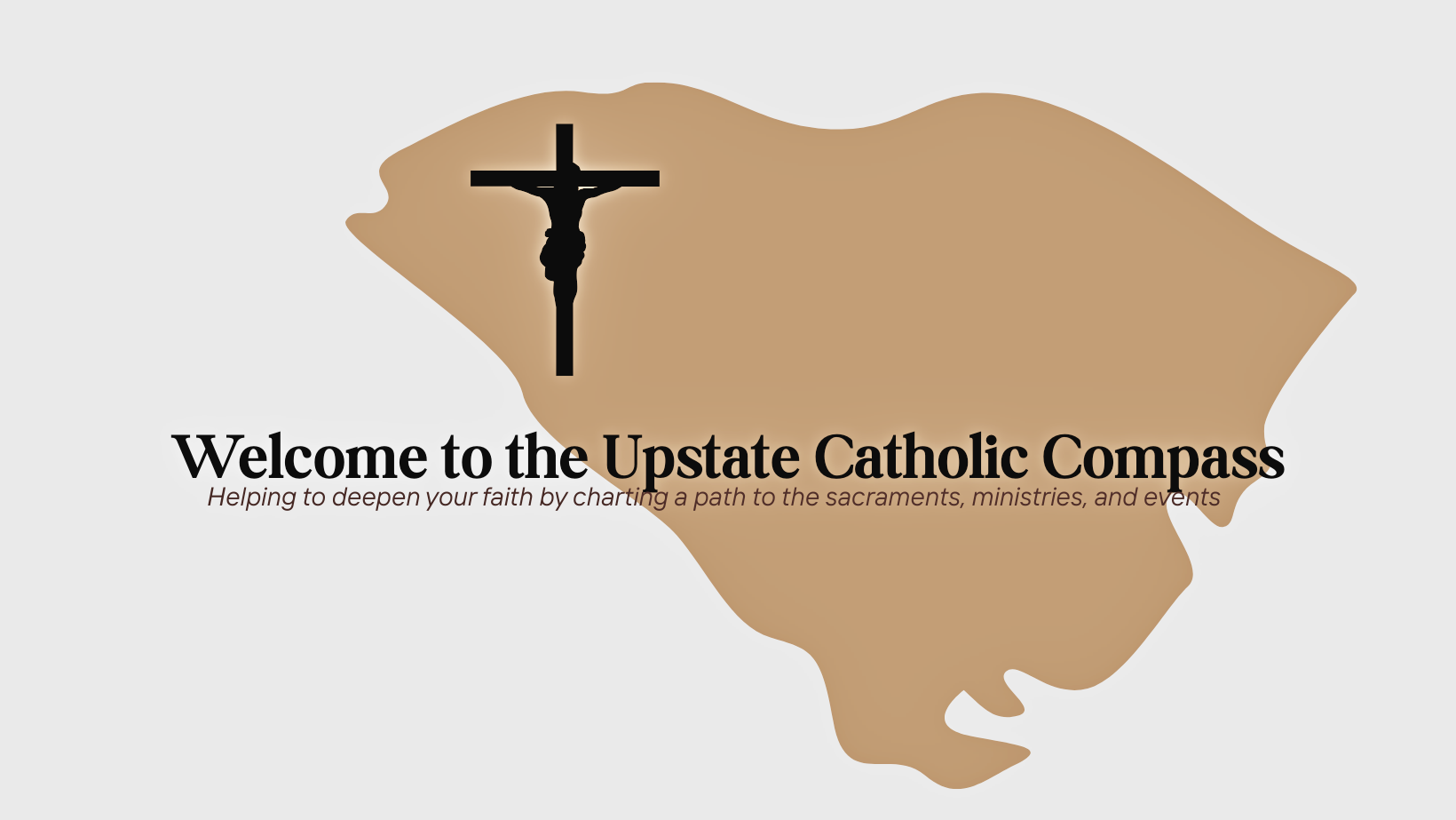 Map of the state of South Carolina with a black crucifix icon and text that reads 'Welcome to the Upstate Catholic Compass. Helping to deepen your faith by charting a path to the sacraments, ministries, and events.'