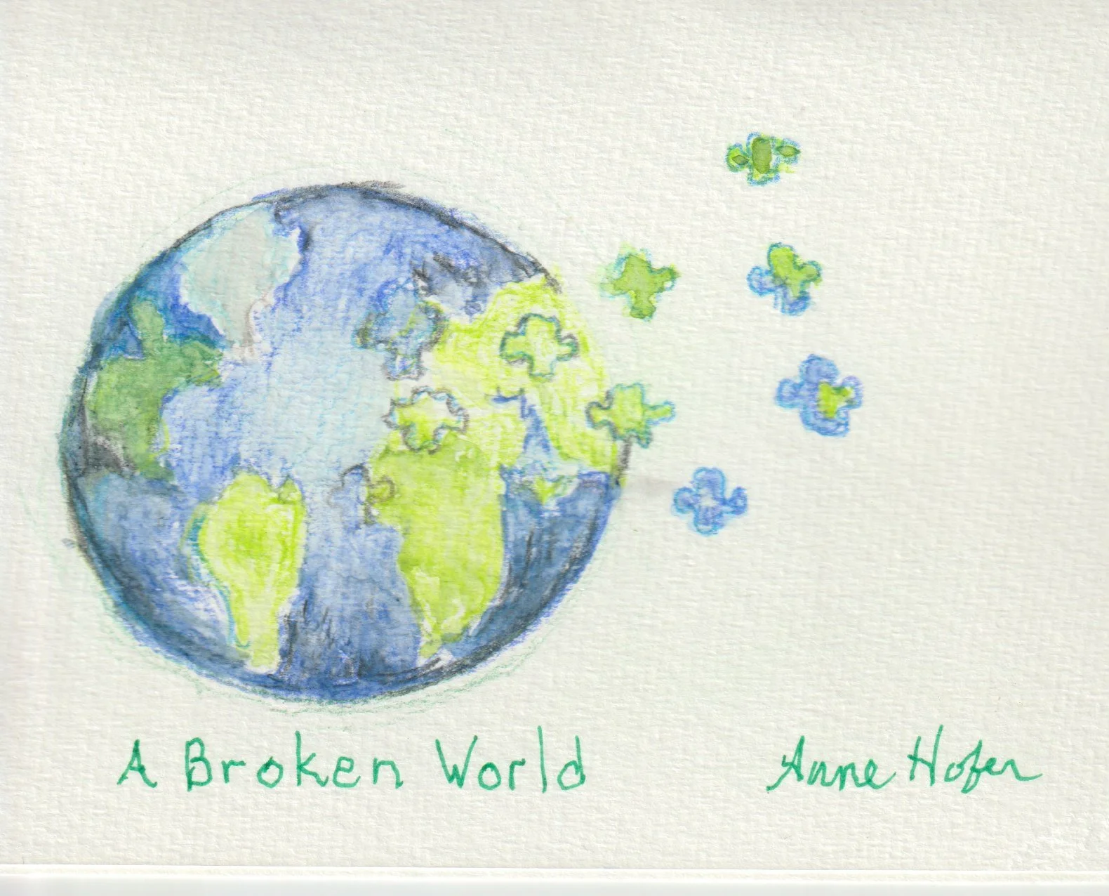 Watercolor drawing of Earth with blue oceans and green continents, surrounded by floating puzzle pieces in blue and green. Handwritten text below reads 'A Broken World' and the name 'Anne Hoffa'.