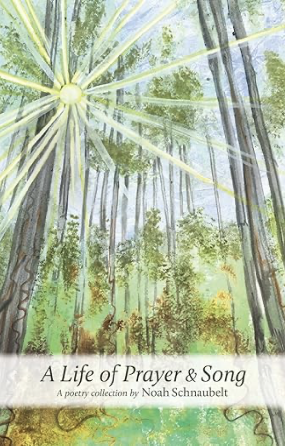 Book cover titled "A Life of Prayer & Song" by Noah Schnaubelt, featuring a watercolor illustration of a forest with tall trees and a large green-yellow plant in the foreground.