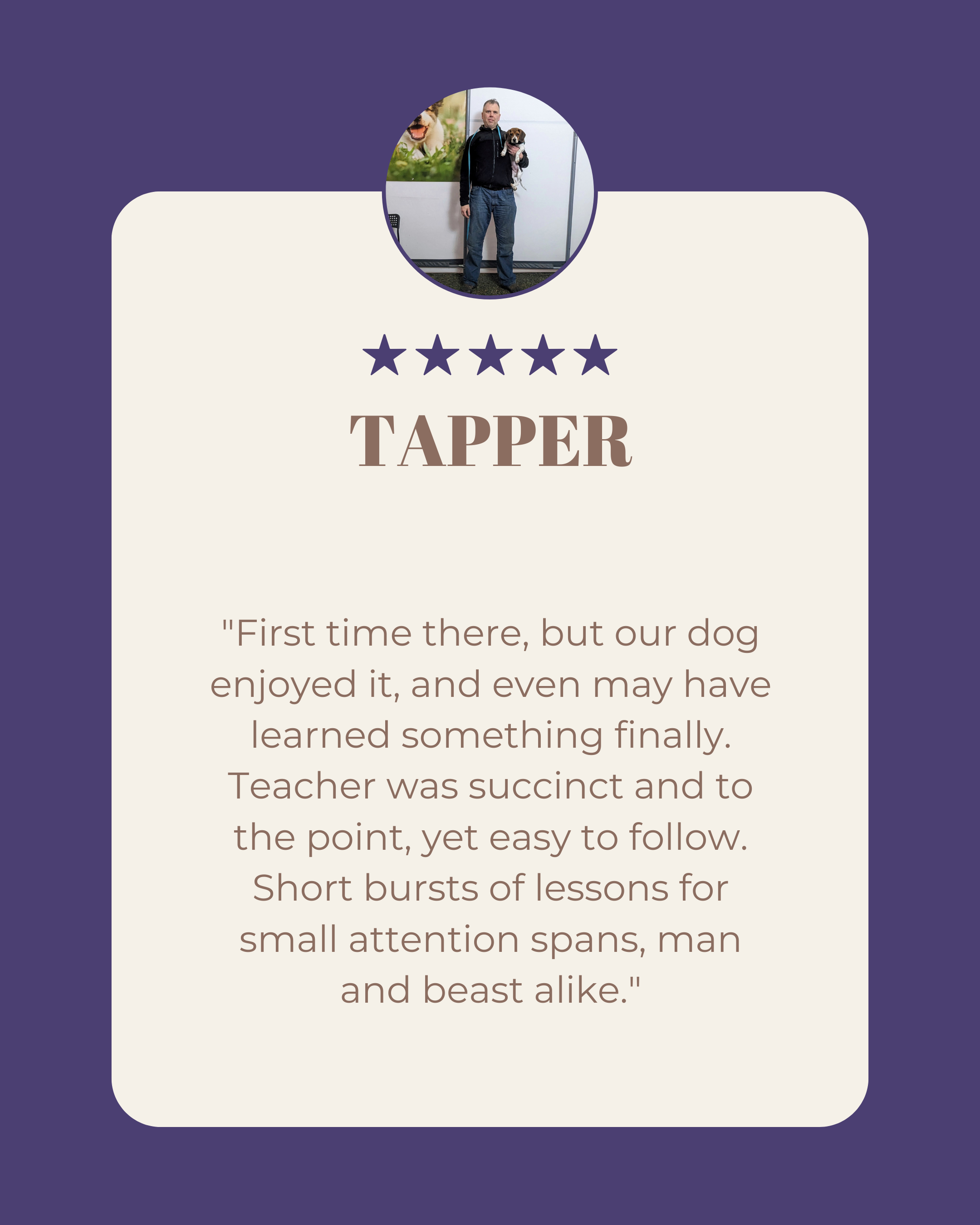 A profile card with a circular photo of a man holding a dog at the top. Below is a five-star rating and the name "TAPPER". There is a quote about a positive experience with a dog and a brief review.