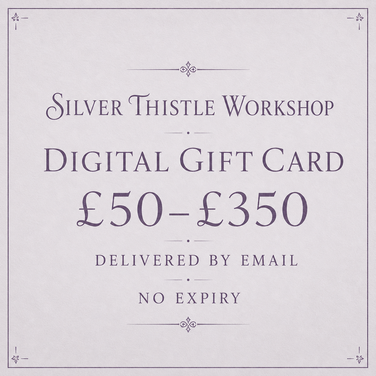Silver Thistle Workshop digital gift card available from £50 to £350, delivered by email with no expiry.