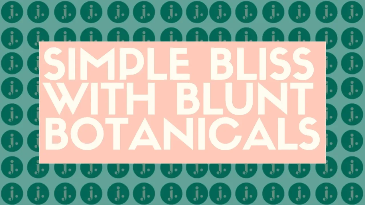 Simple Bliss with Blunt Botanicals