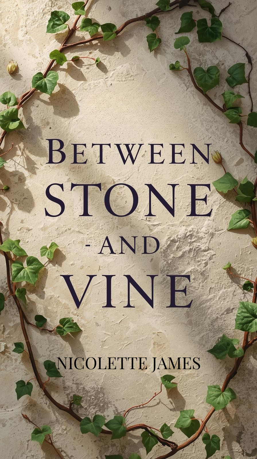 Book cover with a textured beige background and green ivy vines framing the title. The title reads 'Between Stone and Vine' by Nicolette James.
